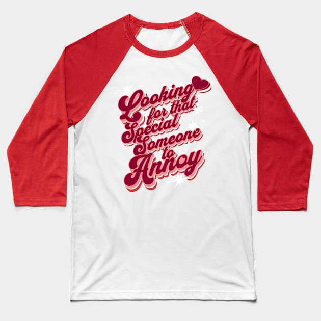 Looking for that special someone to annoy Baseball T-Shirt by Shirt for Brains